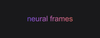 Neural Frames